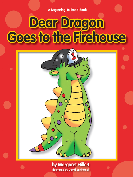 Title details for Dear Dragon Goes to the Firehouse by Margaret Hillert - Available